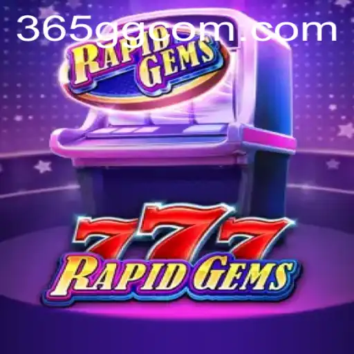 Discover the Exciting World of RapidGems777 and the Thrills of 365GG.COM